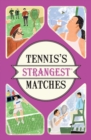 Tennis's Strangest Matches : Extraordinary but True Stories from Over Five Centuries of Tennis - Book