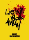 Lie Kill Walk Away : From the author of The Everest Files and Mortal Chaos - eBook