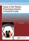 Noise in the Plastics Processing Industry : A Practical Guide - Book