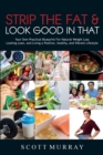 Strip the Fat & Look Good in That : Your Own Practical Blueprint for Natural Weight Loss, Looking Lean, and Living a Positive, Healthy, and Vibrant Lifestyle - Book