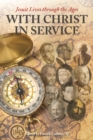 With Christ in Service : Jesuit Lives through the Ages - Book