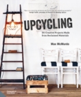 Upcycling : 20 Creative Projects Made from Reclaimed Materials - Book