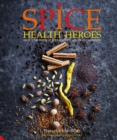 Spice Health Heroes : Unlock the Power of Spice for Flavour and Wellbeing - Book
