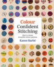 Colour Confident Stitching : How to Create Beautiful Colour Palettes - Book