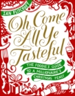 Oh Come All Ye Tasteful : The Foodie's Guide to a Millionaire's Christmas Feast - Book