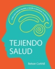 Tejiendo Salud : Crea una mente flexible y ayuda a mantener tu bienestar - Book