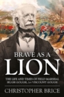Brave as a Lion : The Life and Times of Field Marshal Hugh Gough, 1st Viscount Gough - Book