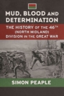 Mud, Blood and Determination : The History of the 46th (North Midland) Division in the Great War - Book