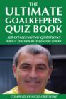 The Ultimate Goalkeepers Quiz Book : 111 Challenging Questions About the Men Between the Sticks - eBook