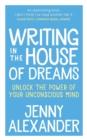 Writing in the House of Dreams : Unlock the Power of Your Unconscious Mind - Book