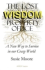 The Lost Wisdom Property Office : A New Way to Survive in Our Crazy World - Book
