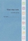 That Was Now : A Mindful Journal - Book