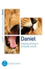 Daniel: Staying strong in a hostile world : 7 studies for individuals or groups - Book