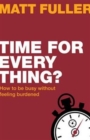 Time for every thing? : How to be busy without feeling burdened - Book