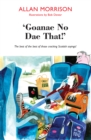 'Goannae No Dae That!' : The best of the best of those cracking Scottish sayings! - eBook