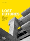 Lost Futures : The Disappearing Architecture of Post-War Britain - Book