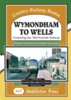 Wymondham To Wells. : Featuring The Mid-Norfolk Railway. - Book