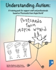 Understanding Autism : A Training Pack for Professionals Supporting Individuals with Autism Based on 'Postcards from Aspie World' - Book