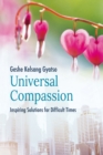 Universal Compassion : Inspiring Solutions for Difficult Times - eBook