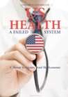 US Health: A Failed System : A Threat to Society and the Economy - Book