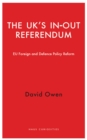 The UK's In-Out Referendum : EU Foreign and Defence Policy Reform - eBook