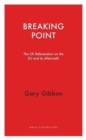 Breaking Point : The UK Referendum on the EU and Its Aftermath - Book