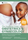 The Unofficial Guide to Obstetrics and Gynaecology : Core O&G Curriculum Covered: 300 Multiple Choice Questions with Detailed Explanations and Key Subject Summaries - eBook