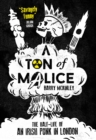 Ton of Malice: Half-life of an Irish Punk in London - Book