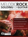 Melodic Rock Soloing for Guitar : Master the Art of Creative, Musical, Lead Guitar Playing - Book