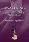 Awakening - Catholic Women's Ordination From The Public Square - Book