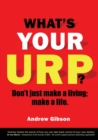 What's Your Urp? : Don't Just Make a Living; Make a Life. - Book