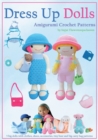 Dress Up Dolls Amigurumi Crochet Patterns : 5 Big Dolls with Clothes, Shoes, Accessories, Tiny Bear and Big Carry Bag Patterns - Book