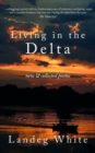 Living in the Delta : New and Collected Poems - Book