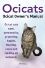 Ocicats. Ocicat Owners Manual. : Ocicats. Ocicat Owner's Manual. Ocicat cats care, personality, grooming, health, training, costs and feeding all included. - Book