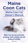 Maine Coon Cats. Maine Coon Cat Owner's Manual. Maine Coon cats care, personality, grooming, health, training, costs and feeding all included. - Book