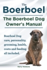 Boerboel. the Boerboel Dog Owner's Manual. Boerboel Dog Care, Personality, Grooming, Health, Costs and Feeding All Included. - Book