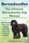 Bernedoodles. The Ultimate Bernedoodle Dog Manual. Bernedoodle care, costs, feeding, grooming, health and training all included. - Book