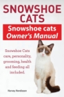 Snowshoe Cats. Snowshoe Cats Owner's Manual. Snowshoe Cats Care, Personality, Grooming, Feeding and Health All Included. - Book