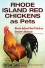 Rhode Island Red Chickens as Pets. Rhode Island Red Chicken Owner's Manual - Book