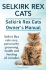 Selkirk Rex Cats. Selkirk Rex Cats Ownerss Manual. Selkirk Rex cats care, personality, grooming, health and feeding all included. - Book