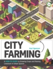 City Farming: A How-to Guide to Growing Crops and Raising Livestock in Urban Spaces - Book