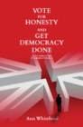 Vote for Honesty and Get Democracy Done : Four Simple Steps to Change Politics - Book