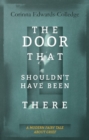 The Door That Shouldn't Have Been There : A Modern Fairy Tale About Grief - Book