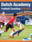 Dutch Academy Football Coaching (U12-13) - Technical and Tactical Practices from Top Dutch Coaches - Book