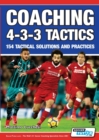 Coaching 4-3-3 Tactics - 154 Tactical Solutions and Practices - Book