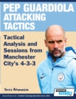 Pep Guardiola Attacking Tactics - Tactical Analysis and Sessions from Manchester City's 4-3-3 - Book