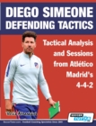 Diego Simeone Defending Tactics - Tactical Analysis and Sessions from Atletico Madrid's 4-4-2 - Book