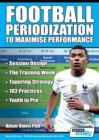 Football Periodization to Maximise Performance : Session Design - The Training Week - Tapering Strategy - 102 Practices - Youth to Pro - Book
