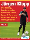 Jurgen Klopp - 102 Passing, Counter-pressing Possession Games, Speed & Warm-ups Direct from Klopp's Training Sessions - Book