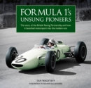 Formula 1's Unsung Pioneers : The story of the British Racing Partnership and how it launched motorsport into the modern era - Book